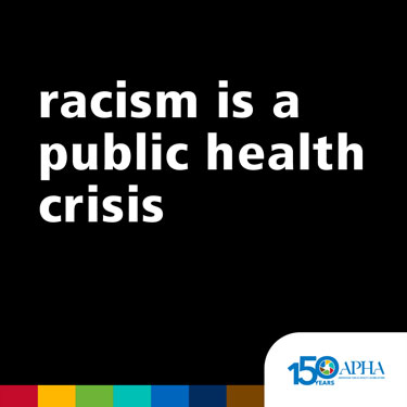 "racism is a public health crisis" on black background, multicolored stripe with APHA logo